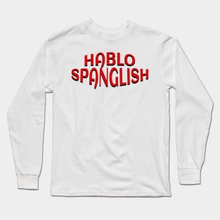 Hablo Spanglish Only Long Sleeve T-Shirt